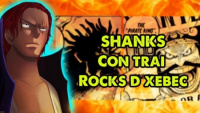 One Piece: Shanks Tóc Đỏ là con trai của Rocks D. Xebec?