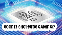 Core I3 chơi được game gì? Top 5 tựa game dành cho máy cấu hình Core i3