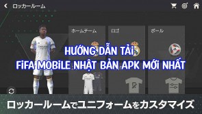 Hướng dẫn tải FIFA Mobile Nhật Bản - Link FIFA Mobile Nhật Bản APK